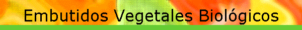 Embutidos Vegetales Biol�gicos