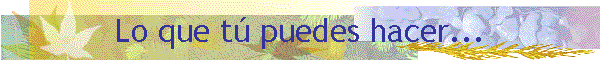 Lo que t� puedes hacer...