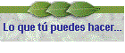 Lo que t� puedes hacer...